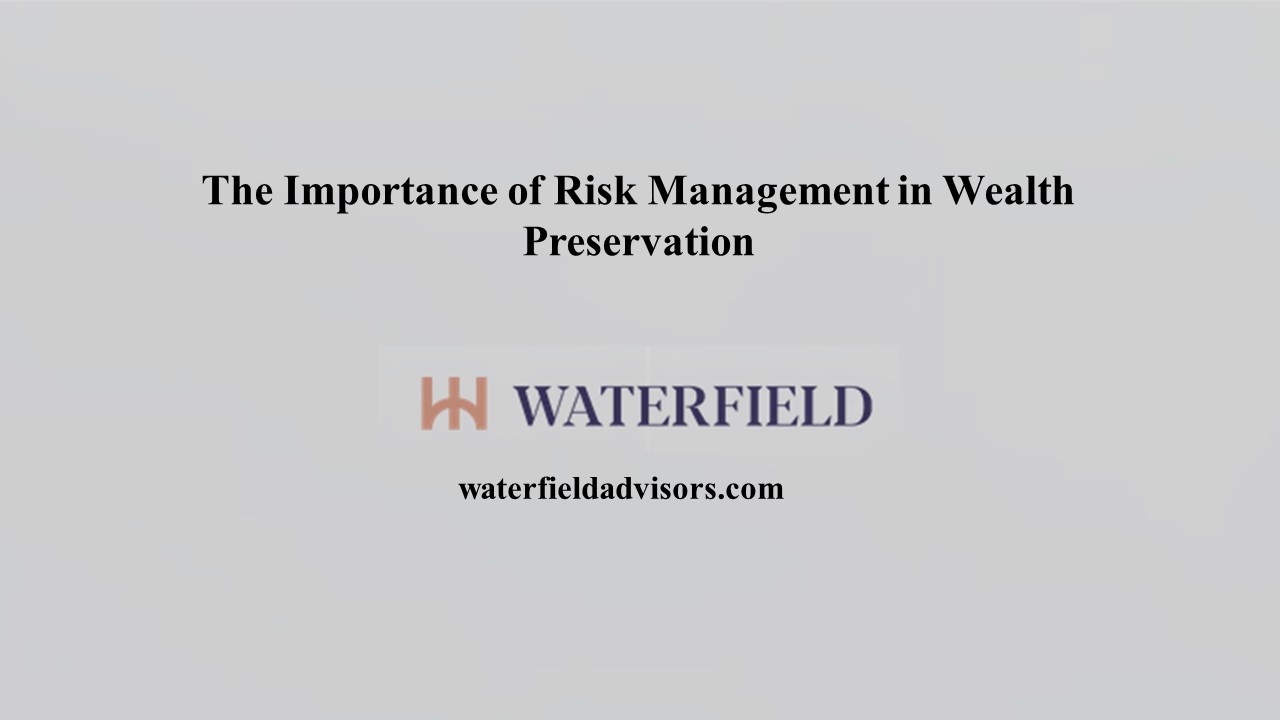 The Importance of Risk Management in Wealth Preservation