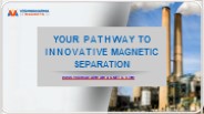 Your Pathway to Innovative Magnetic Separation