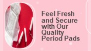 Feel Fresh and Secure with Our Quality Period Pads