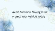 Avoid Common Towing Risks: Protect Your Vehicle Today