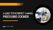 A Guide To The Perfect Canning Pressure Cooker