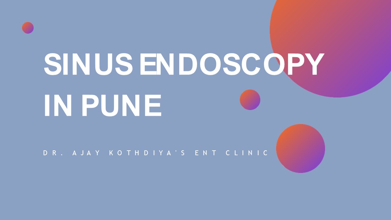 Dr Ajay Kothadiya-The Best  Ent Endoscopic in Pune