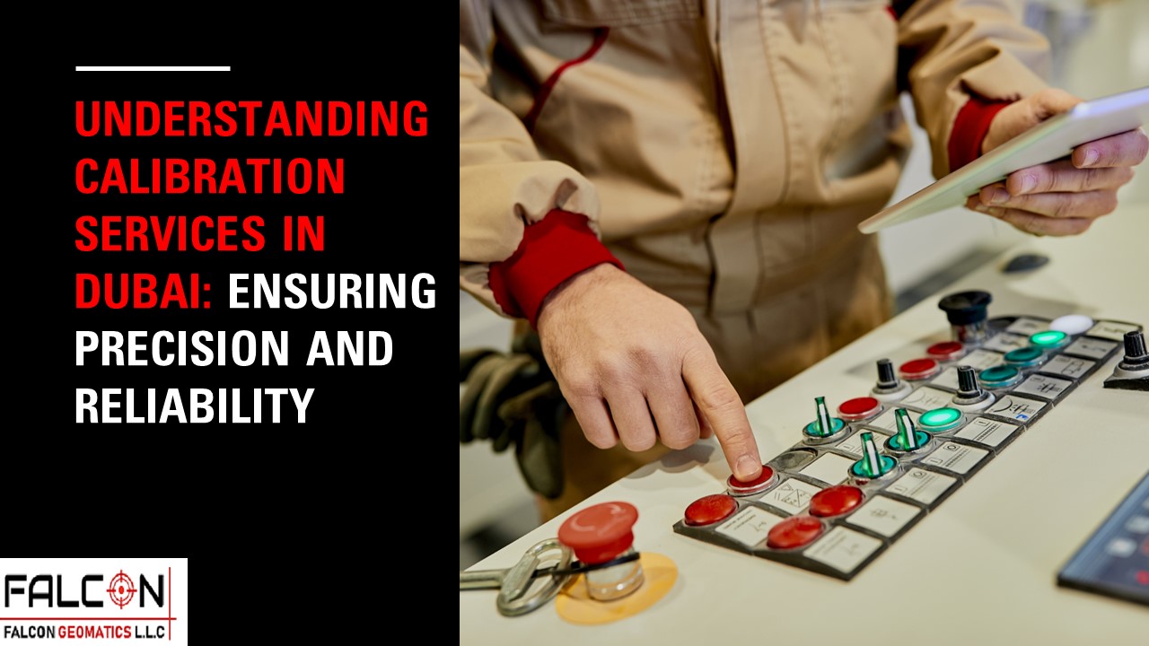 Understanding Calibration Services in Dubai: Ensuring Precision and Reliability