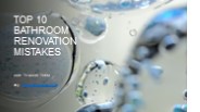 TOP 10 BATHROOM RENOVATION MISTAKES & HOW TO AVOID THEM