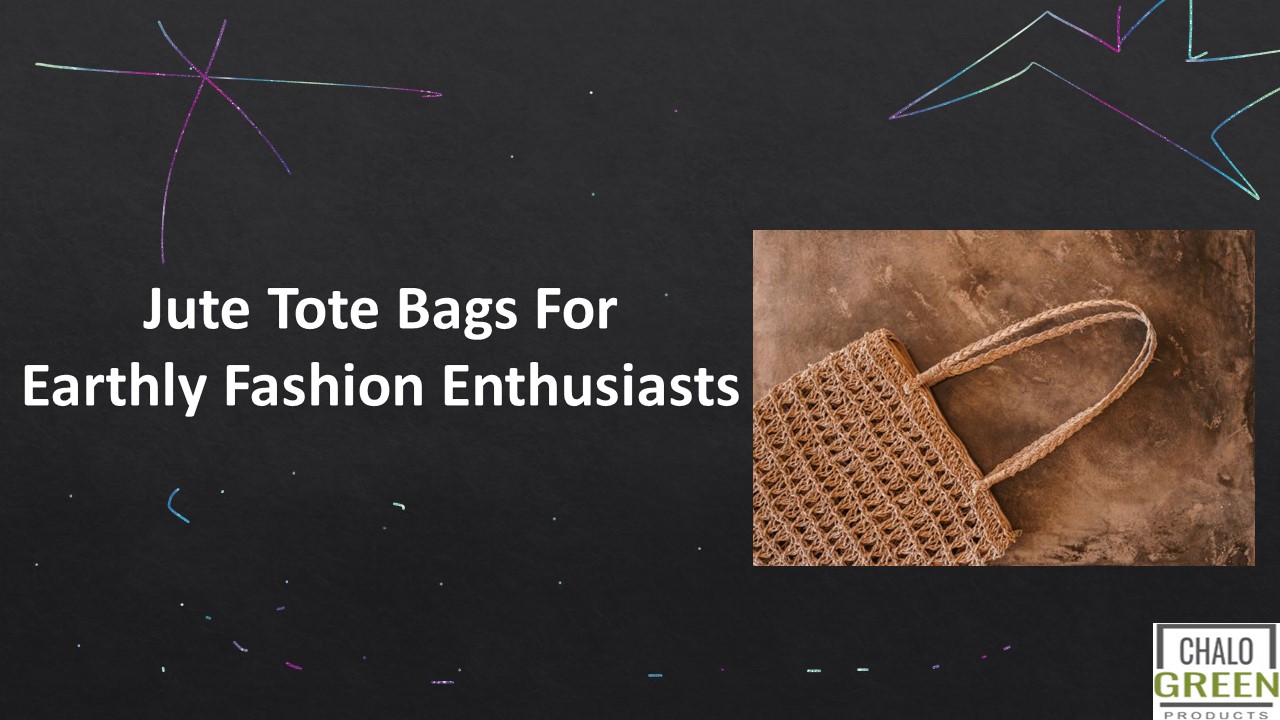 Jute Tote Bags For Earthly Fashion Enthusiasts