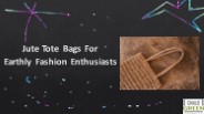 Jute Tote Bags For Earthly Fashion Enthusiasts