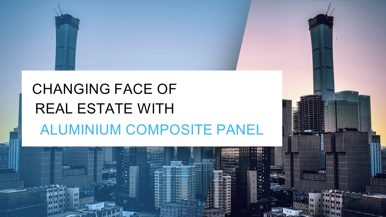 Changing face of Real Estate with Aluminium Composite Panel