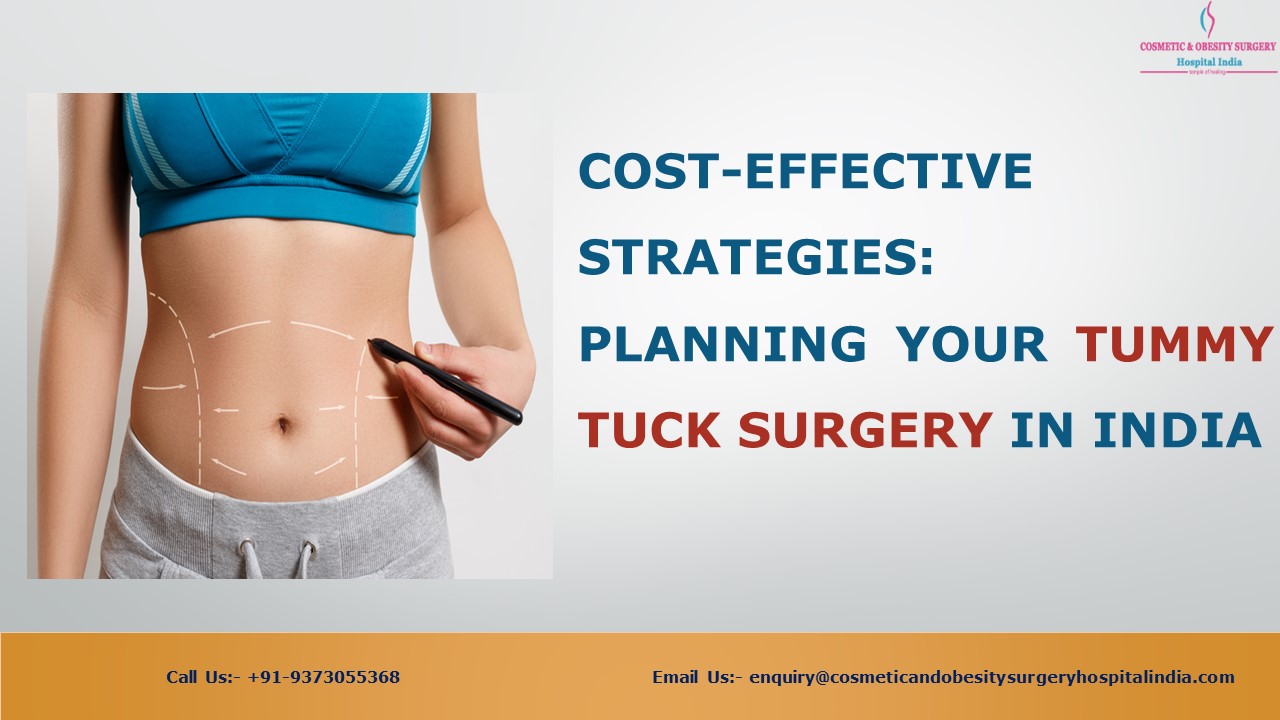 Cost-Effective Strategies: Planning Your Tummy Tuck Surgery in India