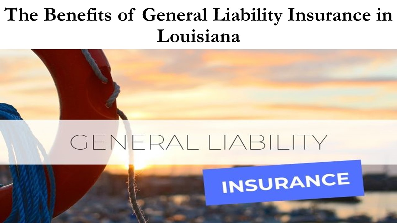 The Benefits of General Liability Insurance in Louisiana