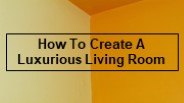 How To Create A Luxurious Living Room