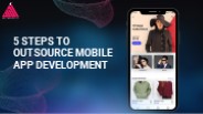 5 Steps To Outsource Mobile App Development