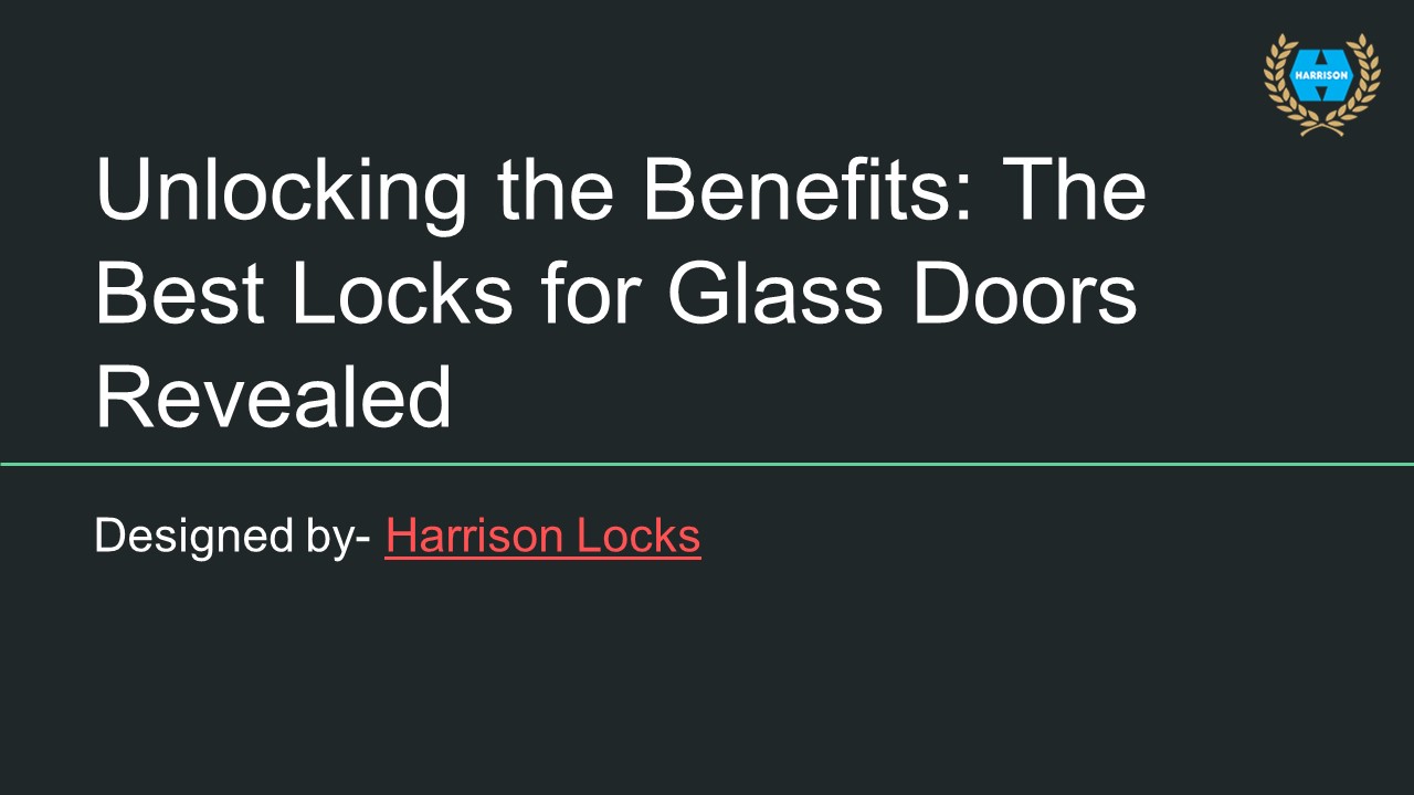 Unlocking the Benefits: The Best Locks for Glass Doors Revealed