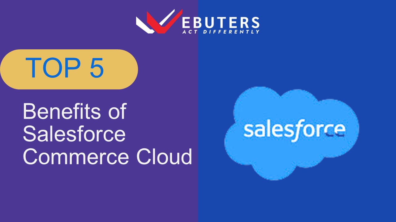 Top 5 Benefits of Salesforce Commerce Cloud
