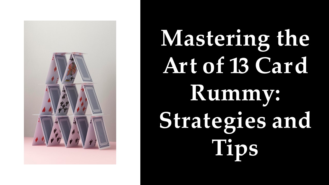 the-art-of-13-card-rummy-game-strategies-and-tips-