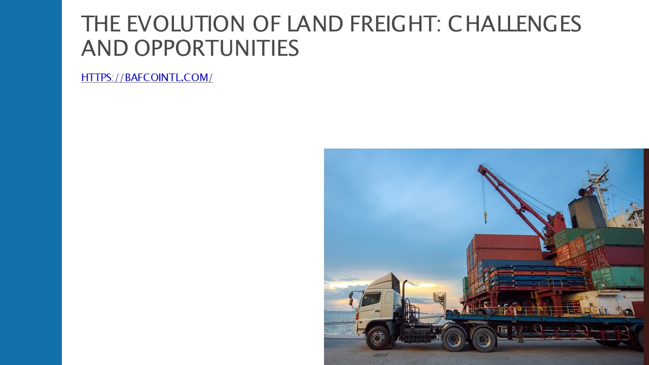 The Evolution Of Land Freight: Challenges And Opportunities