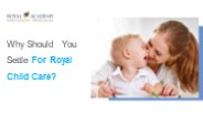 Why Should You Settle For Royal Child Care?