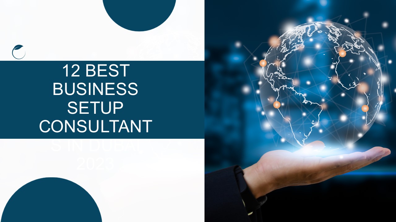 12 BEST BUSINESS SETUP CONSULTANTS IN DUBAI 2023