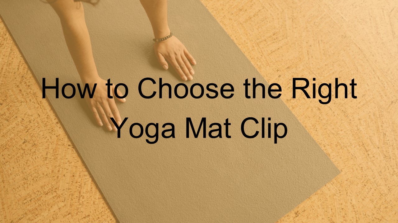How to Choose the Right Yoga Mat Clip