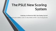 The PSLE New Scoring System