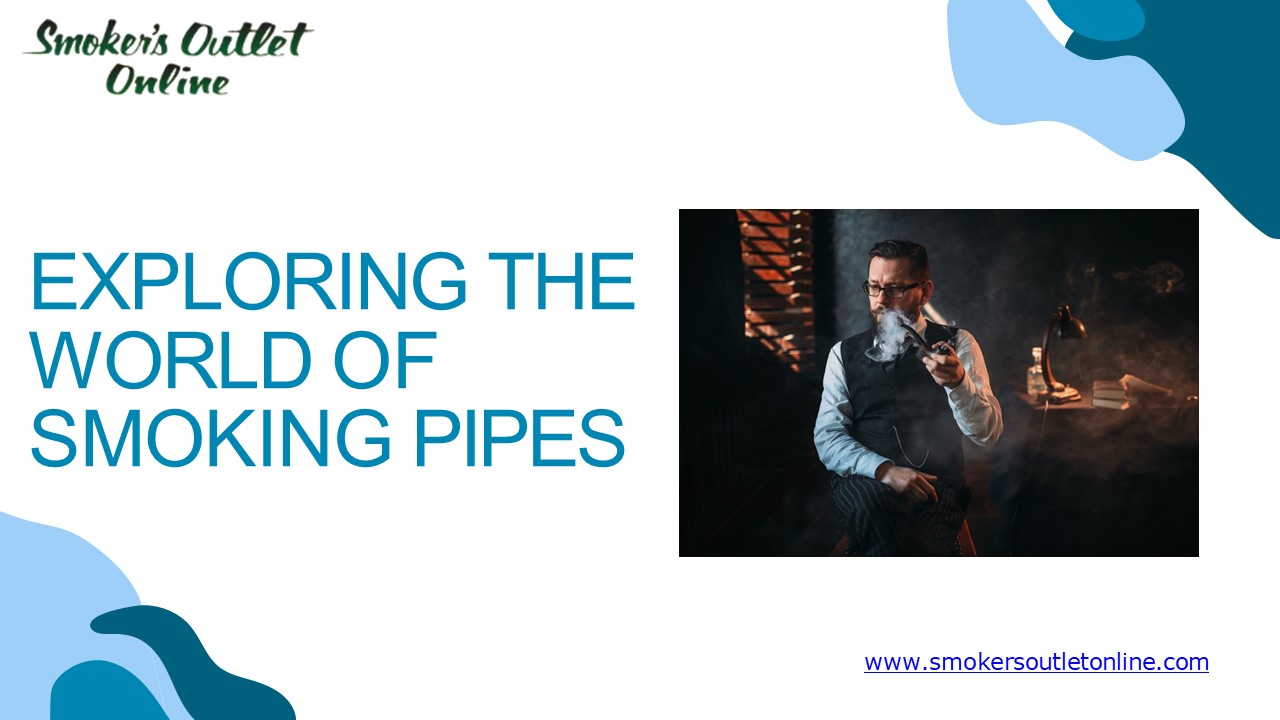 Exploring the World of Smoking Pipes