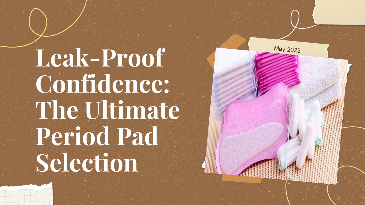 Leak Proof Confidence: The Ultimate Period Pad Selection