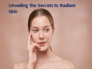 Unveiling the Secrets to Radiant Skin