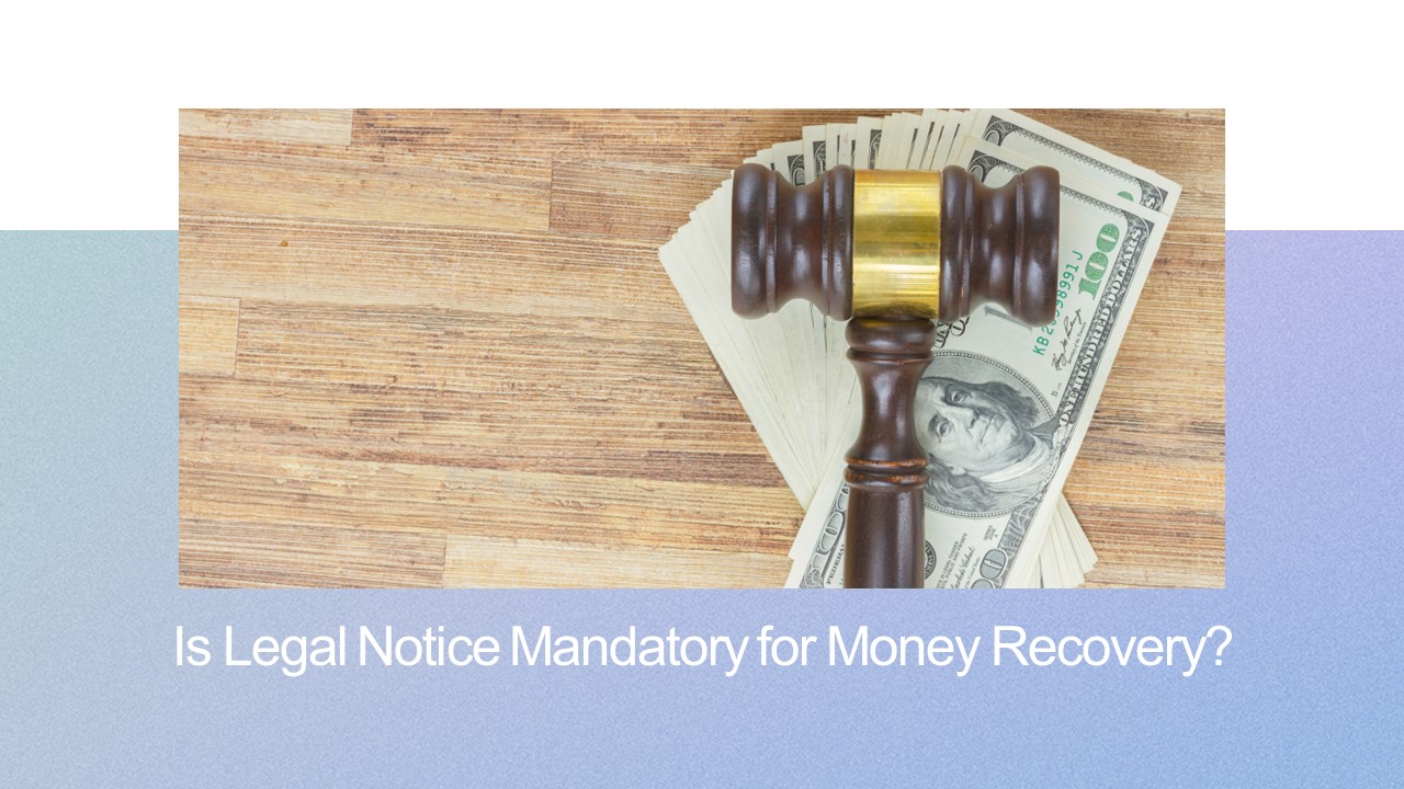 Is Legal Notice Mandatory for Money Recovery?