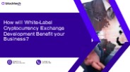 Benefits Of White-Label Cryptocurrency Exchange Development