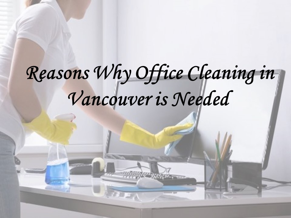 Reasons Why Office Cleaning in Vancouver is Needed 