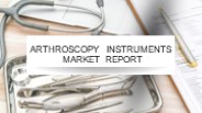 Arthroscopy Instruments Market Report