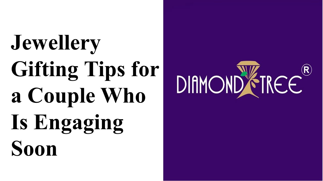 jewellery gifting tips for a couple who is engaging soon