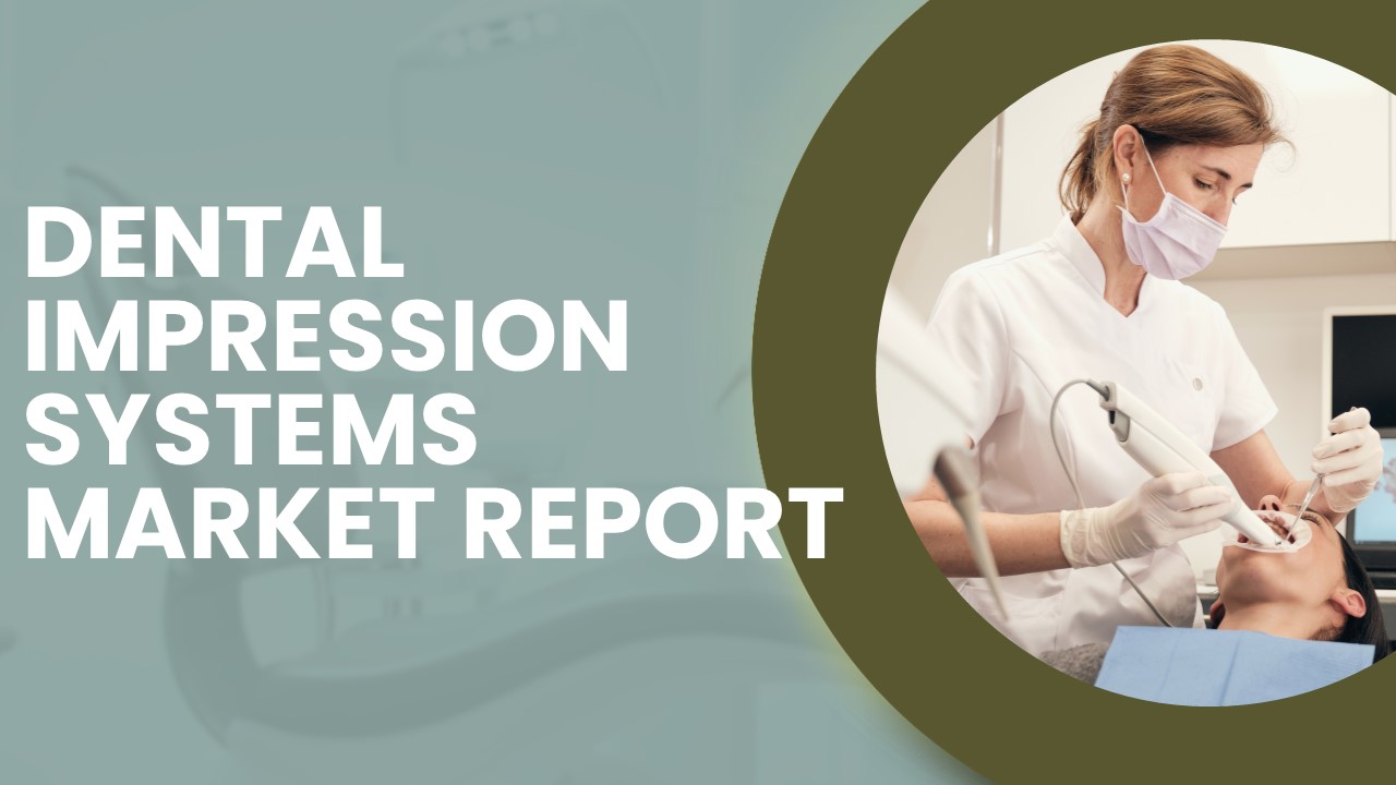 Dental Impression Systems Market Report