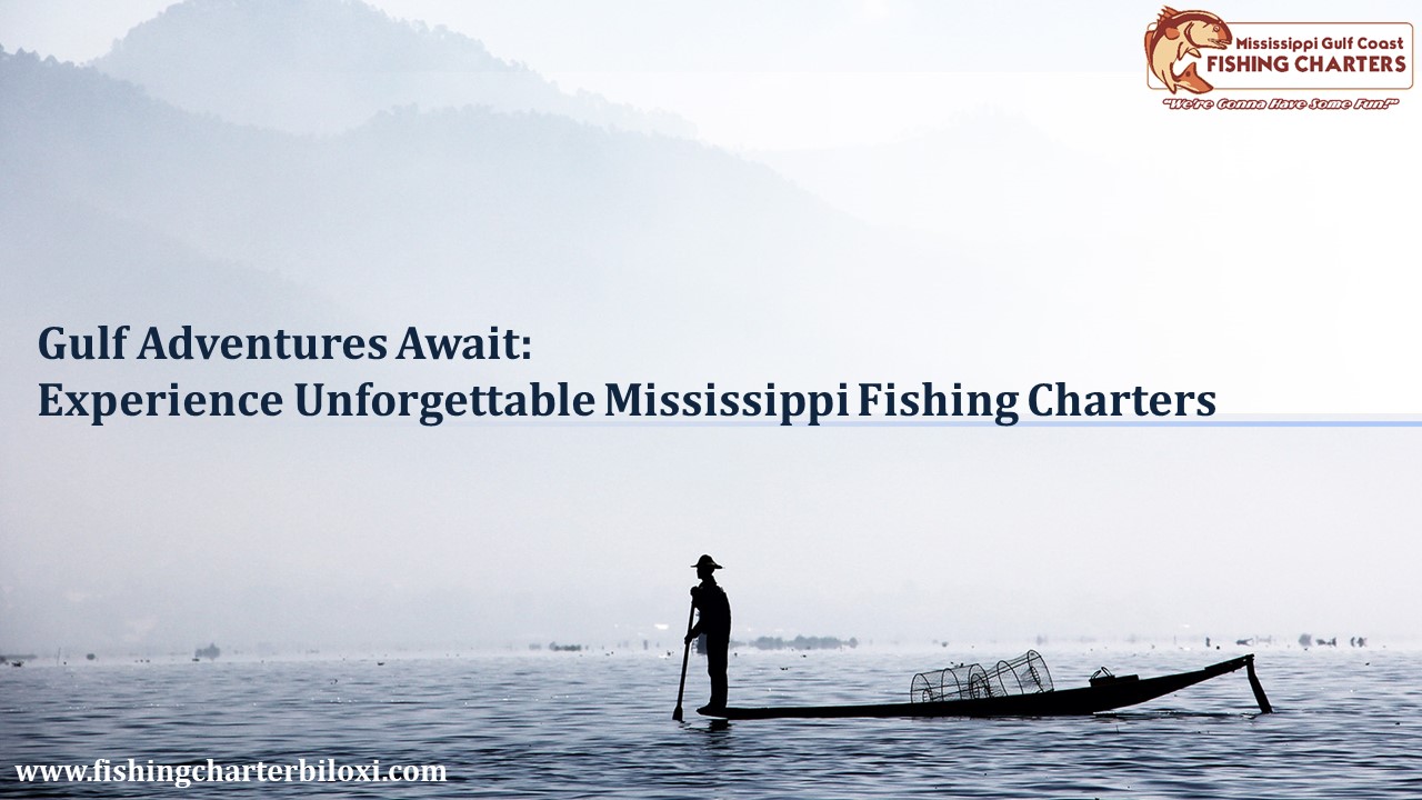 Gulf Adventures Await: Experience Unforgettable Mississippi Fishing Charters