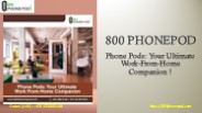 Phone Pods: Your Ultimate Work-From-Home Companion !