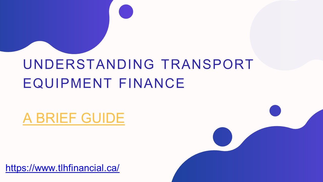 Understanding Transport Equipment Finance: A Brief Guide
