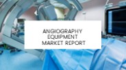 Angiography Equipment Market Report