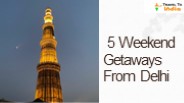 5 Weekend Getaways From Delhi