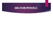 MELTING PROCESS