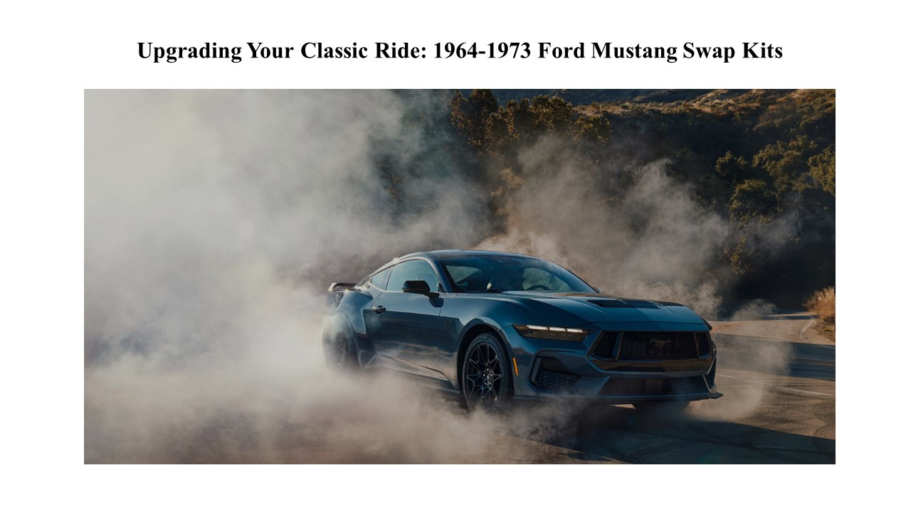 Upgrading Your Classic Ride: 1964-1973 Ford Mustang Swap Kits