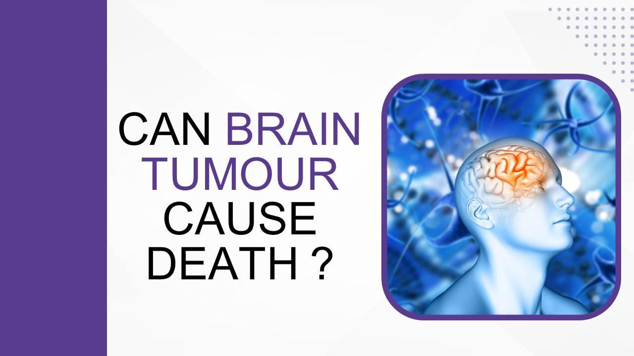 Can Bain Tumour cause death ?