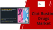 Clot Busting Drugs Market