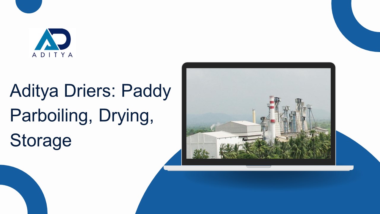 Aditya Driers: Paddy Parboiling, Drying, Storage