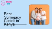 Best Surrogacy Clinics in Kenya