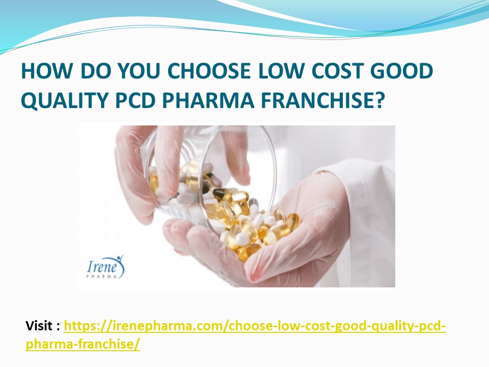 How do you choose low cost good quality PCD pharma franchise? - Irene Pharma