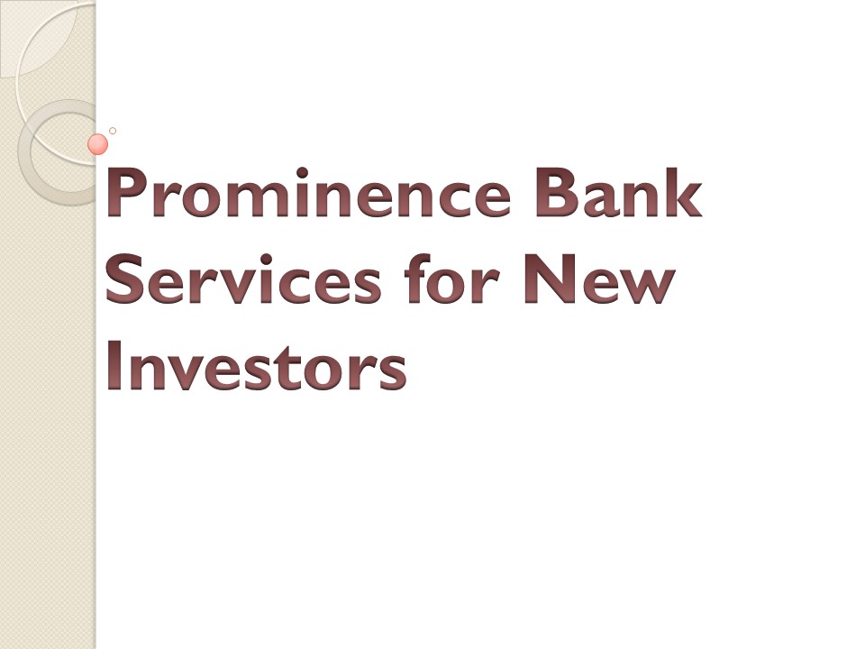 Prominence Bank Services for New Investors