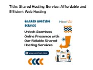 Shared Hosting Service: Affordable and Efficient Web Hosting
