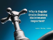 Why is Regular Drain Cleaning Maintenance Important?