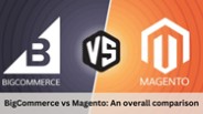 BigCommerce vs Magento An overall comparison