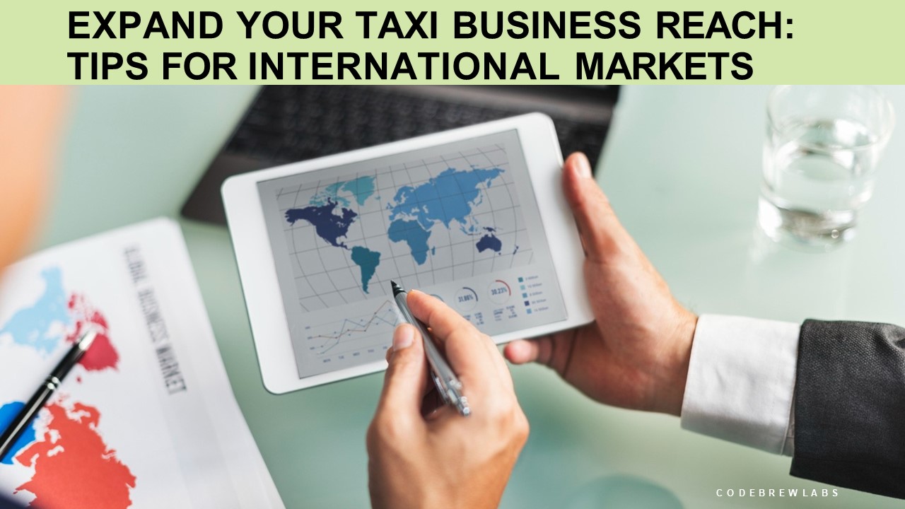 Expand Your Taxi Business Reach: Tips for International Markets