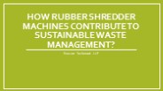 How Rubber Shredder Machines Contribute to Sustainable Waste Management?